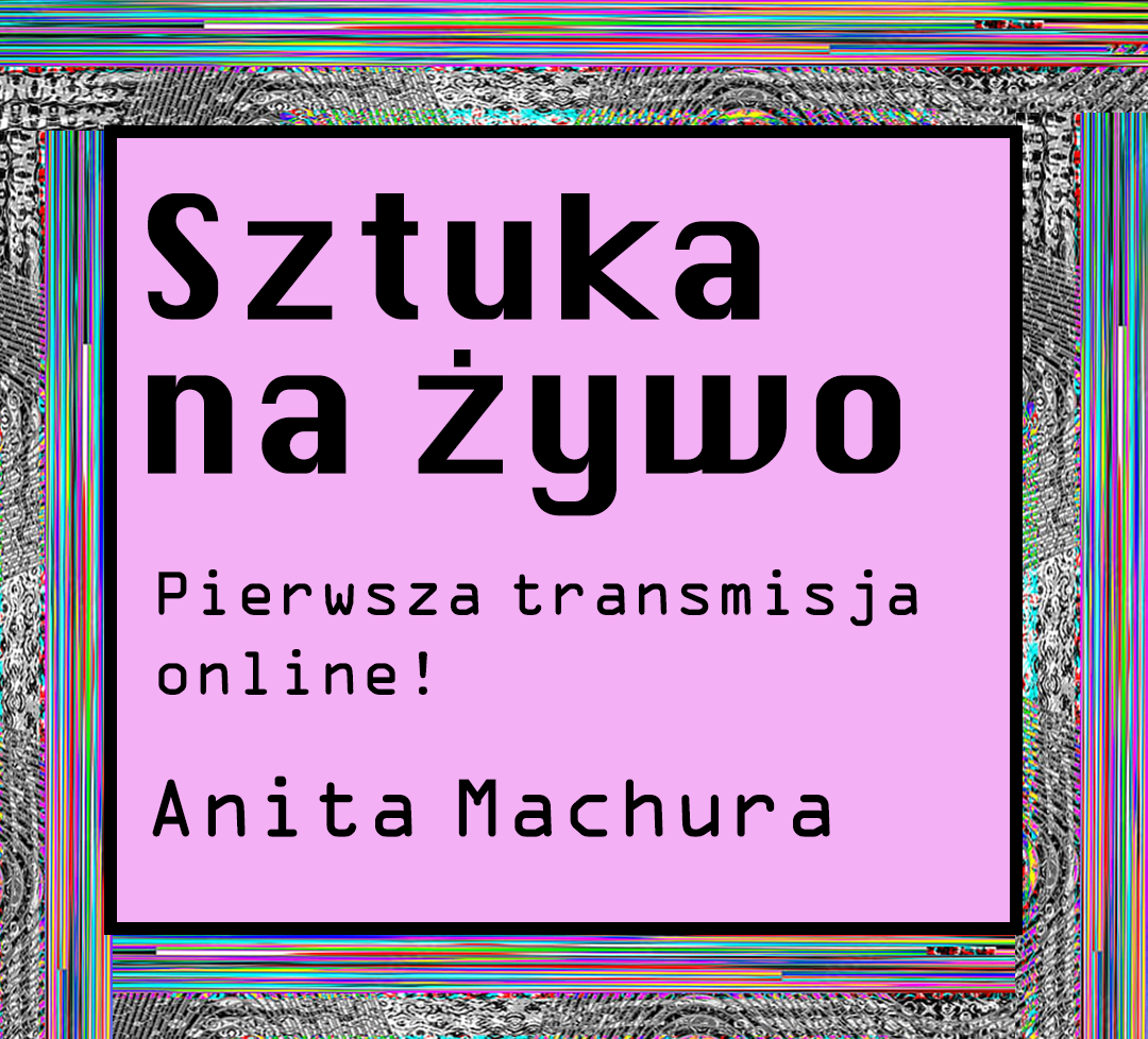 Sztuka na żywo S01E01: Spotkanie online z Anitą Machurą