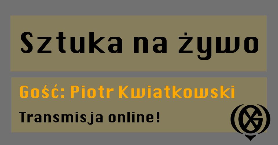 Sztuka na żywo S01E05: Spotkanie online z Piotrem Kwiatkowskim